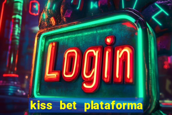 kiss bet plataforma de jogos